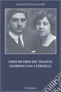 I miei ricordi del tragico, glorioso 1943 a Fornelli libro di Lombardi Veronica Dolores