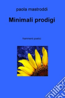 Minimali prodigi libro di Mastroddi Paola