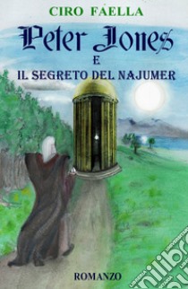 Peter Jones e il segreto del Najumer libro di Faella Ciro