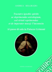 Tractatus ignobis spiritis ac deprimendas astrologiam, sed virtuti repraimendae et de imperater musej: l'inconscio. Al passo di sala in Palazzo Grimani libro di Belgrado Andrea