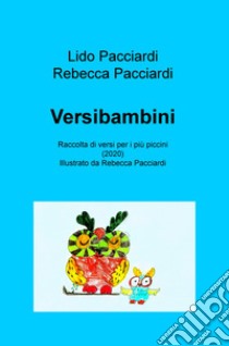 Versibambini. Raccolta di versi per i piu piccini libro di Pacciardi Lido