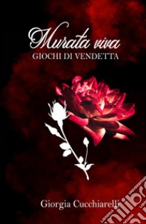 Murata viva. Giochi di vendetta libro di Cucchiarelli Giorgia