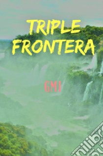 Triple Frontera libro di Miglio Giancarlo