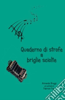 Quaderno di strofe a briglie sciolte libro di Broggi Armando; Fiori Fabrizio