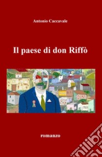 Il paese di don Riffò libro di Caccavale Antonio