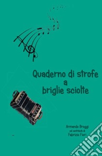 Quaderno di strofe a briglie sciolte libro di Broggi Armando; Fiori Fabrizio