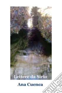 Lettere da Sirio. In cammino verso la Nuova Terra libro di Cuenca Ana