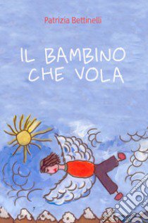 Il bambino che vola libro di Bettinelli Patrizia