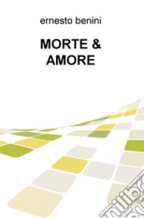 Morte & amore libro di Benini Ernesto