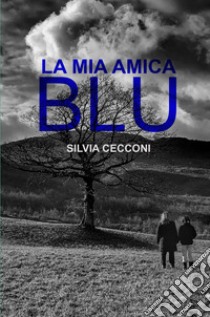 La mia amica blu libro di Cecconi Silvia