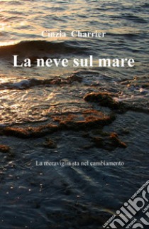 La neve sul mare libro di Charrier Cinzia