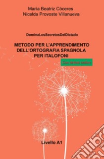 Metodo per l'apprendimento dell'ortografia spagnola per italofoni. Livello A1. Domina los secretos del dictado libro di Cóceres Maria Beatriz; Provoste Villaneuva Nicelda