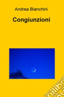 Congiunzioni libro di Bianchini Andrea