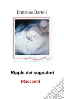 Ripple dei sognatori libro di Bartoli Ermanno