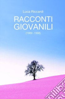 Racconti giovanili (1989 - 1998) libro di Riccardi Luca