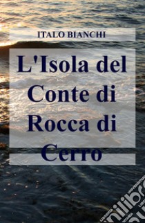 L'isola del conte di Rocca di Cerro libro di Bianchi Italo