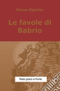 Le favole di Babrio libro di Zigiotto Eliano