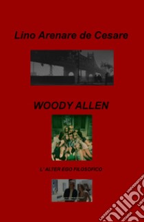 Woody Allen. L'alter ego filosofico libro di Arenare Zullo Lino