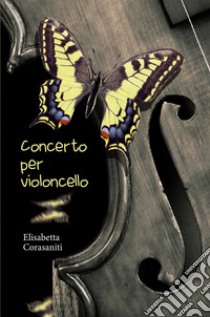 Concerto per violoncello libro di Corasaniti Elisabetta