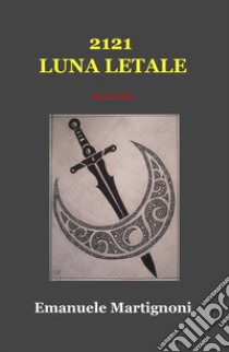 2121 Luna letale libro di Martignoni Emanuele