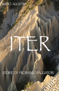 Iter. Storie di probabili viaggiatori libro di Agostini Mario