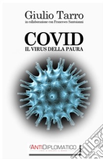 Covid. Il virus della paura libro di Tarro Giulio; Santoianni Francesco