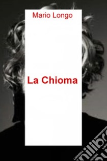 La chioma libro di Longo Mario