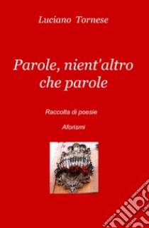 Parole, nient'altro che parole libro di Tornese Luciano