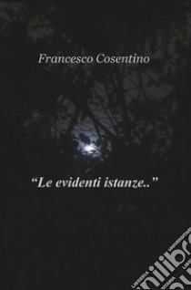 «Le evidenti istanze...» libro di Cosentino Francesco