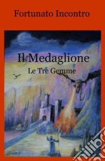 Il Medaglione. Le tre gemme libro di Incontro Fortunato