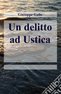 Un delitto ad Ustica libro di Gallo Giuseppe