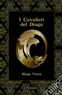 I cavalieri del drago libro di Vacca Diego