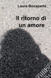 Il ritorno di un amore libro di Bonaparte Laura