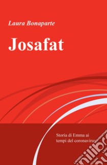 Josafat. Storia di Emma ai tempi del coronavirus libro di Bonaparte Laura