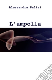 L'ampolla dei sorrisi libro di Palisi Alessandra