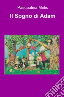 Il sogno di Adam libro di Melis Pasqualina