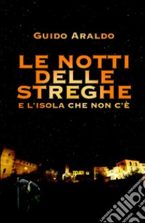 La notte delle streghe e l'isola che non c'e libro di Araldo Guido