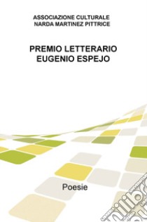 Premio letterario Eugenio Espejo. Poesie libro di Martinez Narda Maria