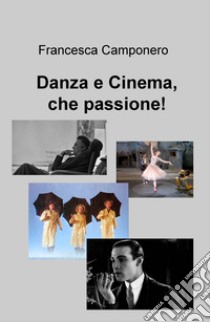 Danza e cinema, che passione! libro di Camponero Francesca