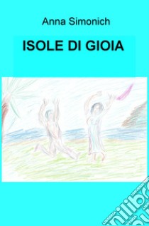 Isole di gioia libro di Simonich Anna