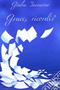 Grace, ricordi? libro di Iaccarino Giulia