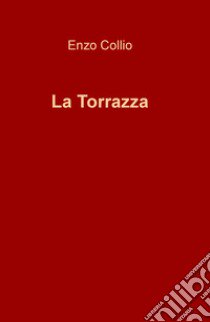 La torrazza libro di Collio Enzo