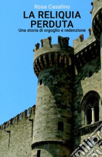 La reliquia perduta libro di Casalino Rosa