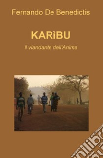 Karìbu. Il viandante dell'anima libro di De Benedictis Fernando