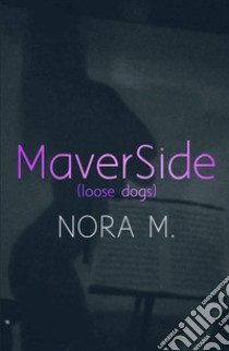 Maverside (Loose dogs) libro di Nora M.