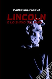 Lincoln e lo zuavo del Papa libro di Del Pasqua Marco