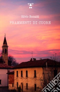 Frammenti di cuore libro di Bonaldi Silvio