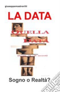 La data. Sogno o realtà? libro di Mastrorilli Giuseppe