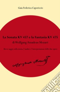 La Fantasia KV475 e la Sonata KV457 di Wolfgang Amadeus Mozart libro di Caporiccio Gaia Federica