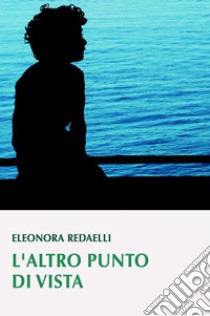 L'altro punto di vista libro di Redaelli Eleonora